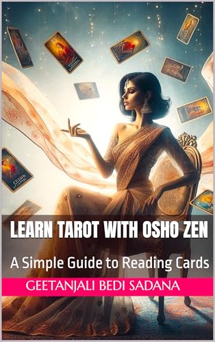 Learn Tarot With Osho Zen: A Simple Guide to Reading and Understanding the Cards By Geetanjali Bedi Sadana Certified Tarot Reader (English Edition)