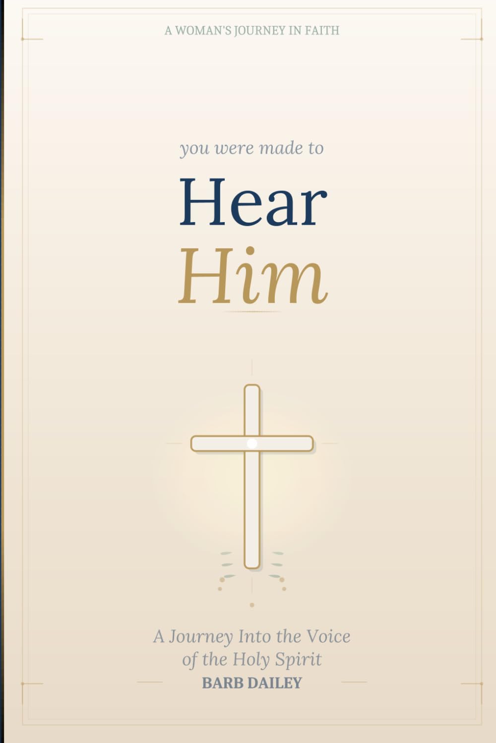 You Were Made to Hear Him: A Journey Into the Voice of the Holy Spirit