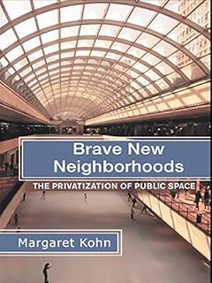 Brave New Neighborhoods: The Privatization of Public Space