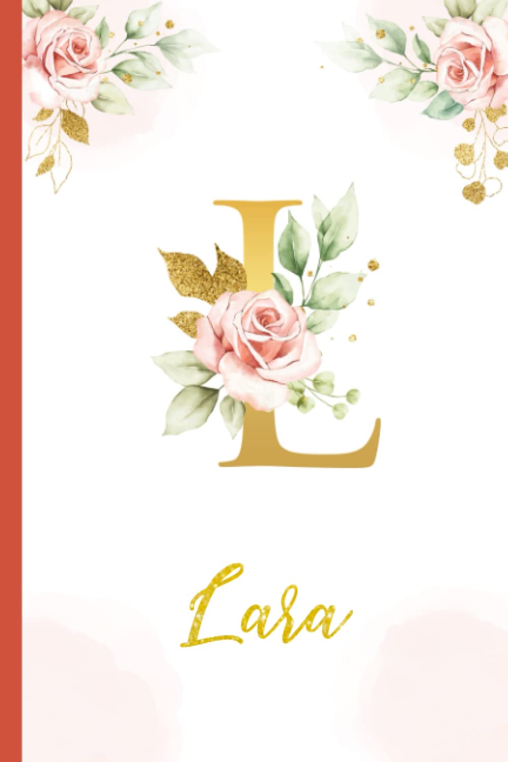 Lara:Personalized Writing Journal / Notebook for Women and Girls, Floral Monogram Initials Names Notebook: Custom Name Journal to Write for Girls