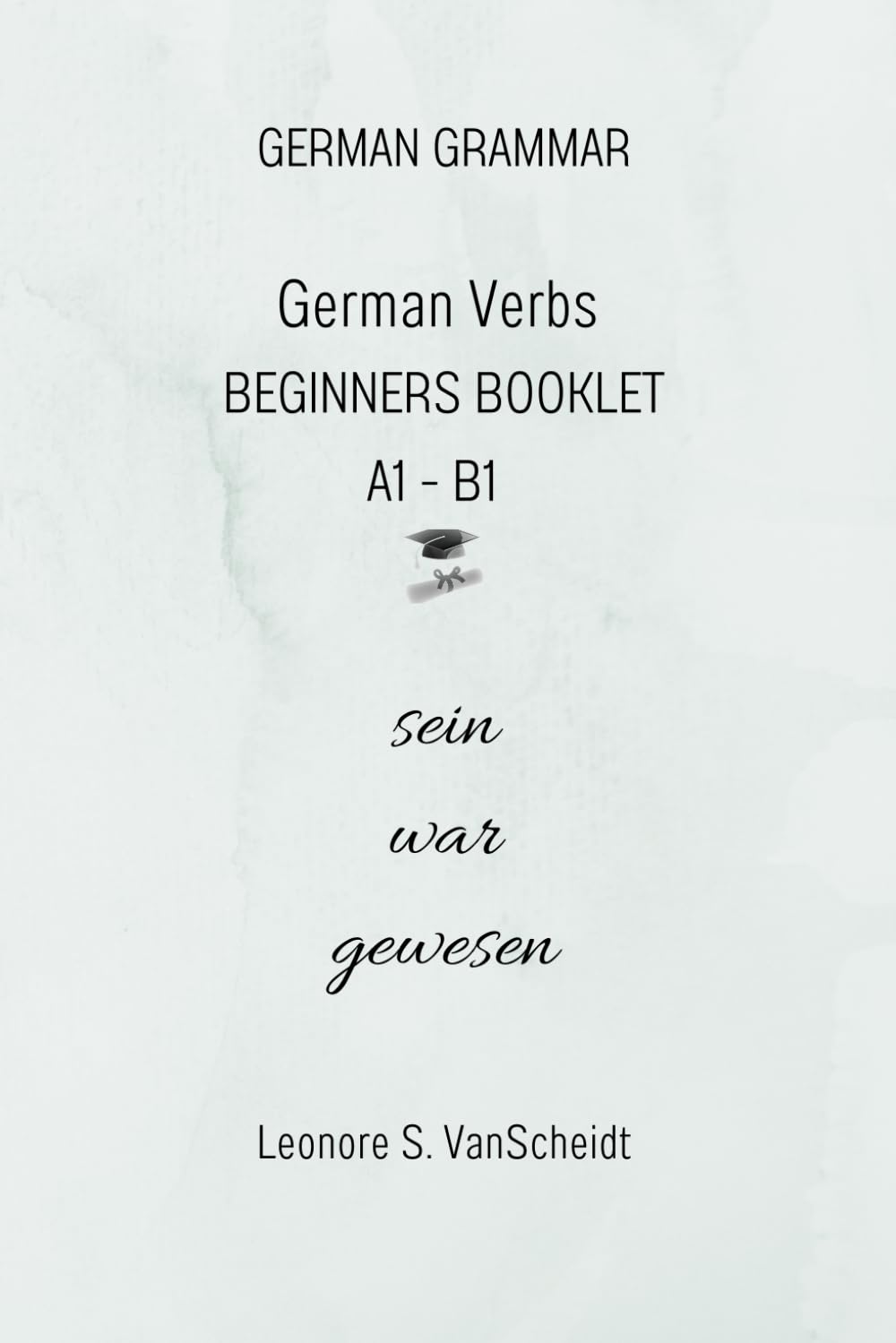 German Verbs Booklet for Beginners A1 – B1 sein war gewesen (GERMAN GRAMMAR)