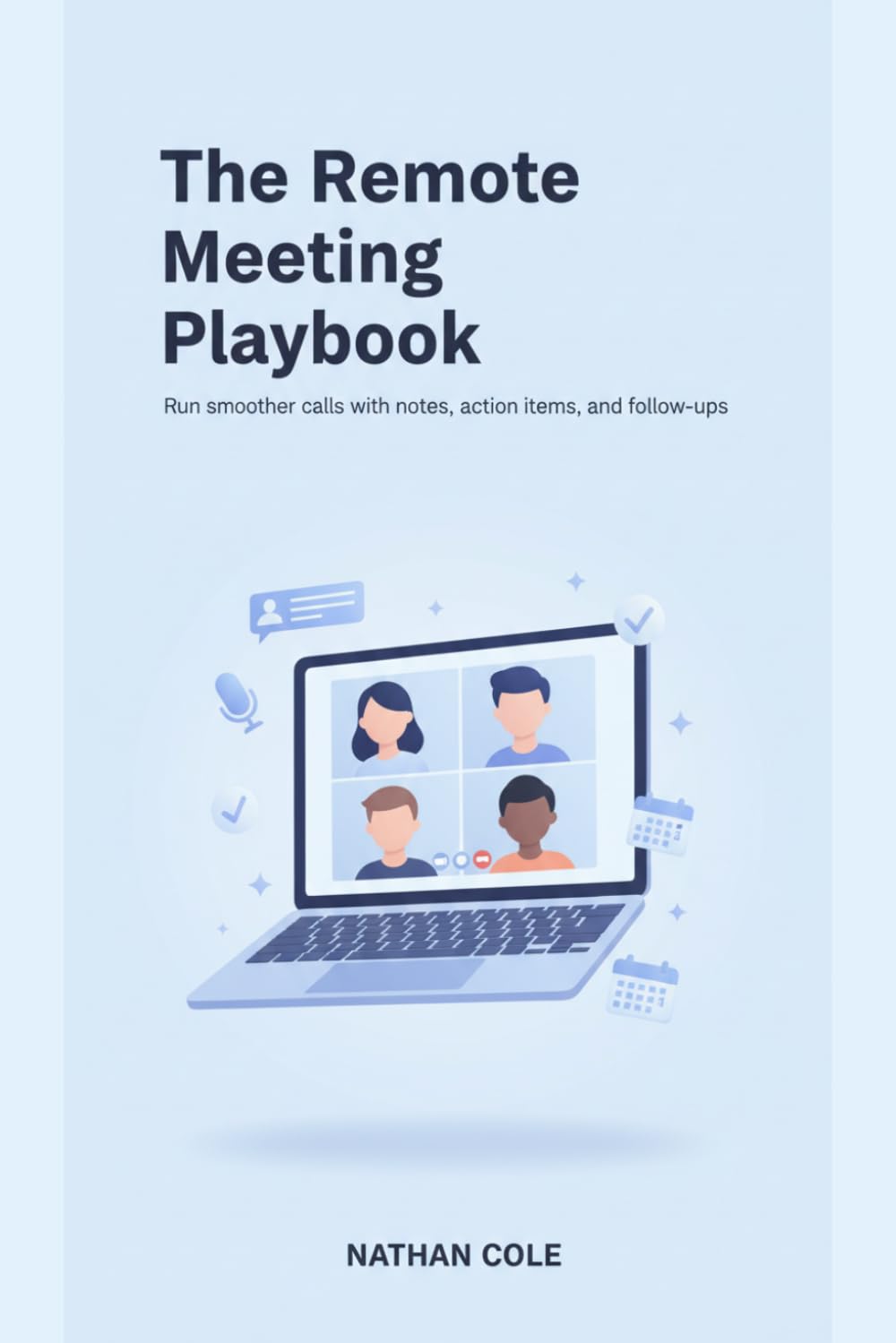 The Remote Meeting Playbook: Run Better Virtual Meetings That People Actually Want to Attend