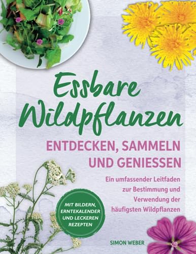 Essbare Wildpflanze: Entdecken, sammeln und genießen. Ein umfassender Leitfaden...