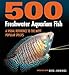 Price comparison product image 500 Freshwater Aquarium Fish: A Visual Reference to the Most Popular Species