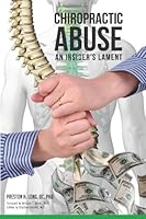 Chiropractic Abuse An Insider's Lament 0972709495 Book Cover