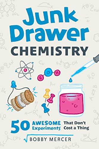 Junk Drawer Chemistry: 50 Awesome Experiments That Don't Cost a Thing (Junk Drawer Science)