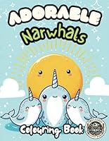 Adorable Narwhals Colouring Book: Super Cute Narwhal Colouring Pages Featuring All Your Favourite Adorable Narwhals! | Fun and Easy | Great for Kids B0D1NFB6LX Book Cover