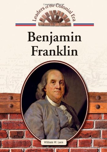 Benjamin Franklin (Leaders of the Colonial Era)