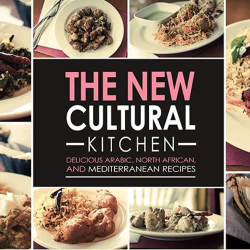 The New Cultural Kitchen: Delicious Arabic, North Africa, and Mediterranean Recipes
