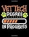 Vet Tech Degree In Progress: Academic Class Course Productivity Organizer Planner For Veterinary Technician College Major Students