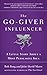 The Go-Giver Influencer: A Little Story About a Most Persuasive Idea [Paperback] [Jan 01, 2018] Bob Burg and John David Mann