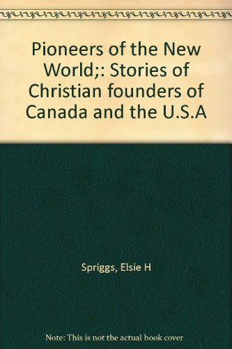 Pioneers of the New World;: Stories of Christian founders of Canada and the U.S.A