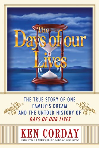 📔📔📁📂 Télécharger 📚👍 The Days of our Lives: The True Story of One Family's Dream and the Untold History of Days of our Li livre En ligne
