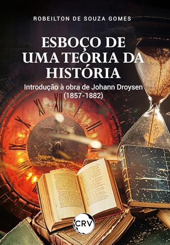 Esboço de uma teoria da história: Introdução à obra de Johann Droysen (1857-1882)
