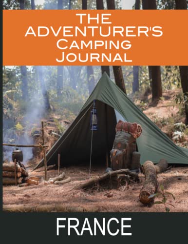 The Adventurer's Camping Journal For France: Perfect as an RV Travel Logbook and Great for Glamping, Wild Camping, Hiking, Tenting, or Road Trip. Large Format Book (8.5x11 inches)