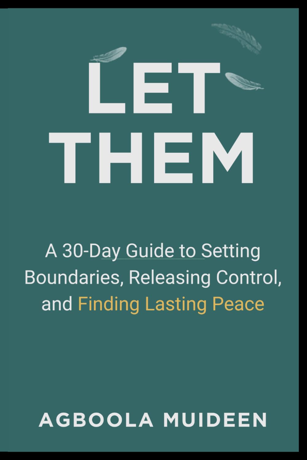 LET THEM-A 30-Day Guide to Setting Boundaries, Releasing Control, and Finding Lasting Peace