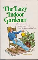 The Lazy Indoor Gardner B0010G60AM Book Cover