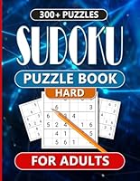 300 All HARD Sudoku Puzzles: To Go - Sudoku Challenge Over 300 Super-Difficult Puzzles: Puzzles for Adults, Teens, and Seniors with answers B0DW44X7DP Book Cover