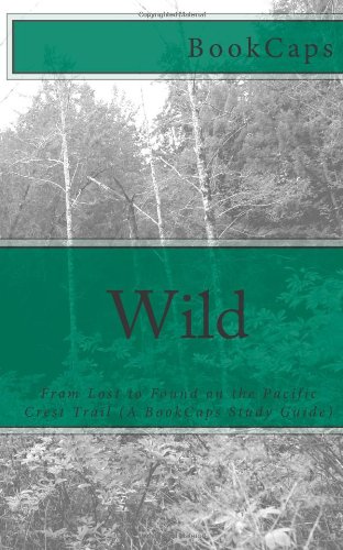  Wild: From Lost to Found on the Pacific Crest Trail (A BookCaps Study Guide)