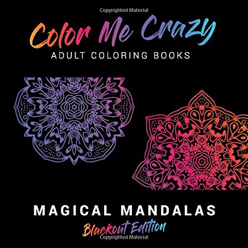 Magical Mandalas Blackout Edition: Color Me Crazy Adult Coloring Books