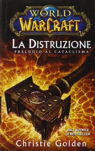 La distruzione: preludio al cataclisma. World of Warcraft La distruzione: preludio al cataclisma. World of Warcraft