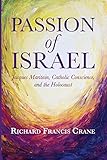 Passion of Israel: Jacques Maritain, Catholic Conscience, and the Holocaust