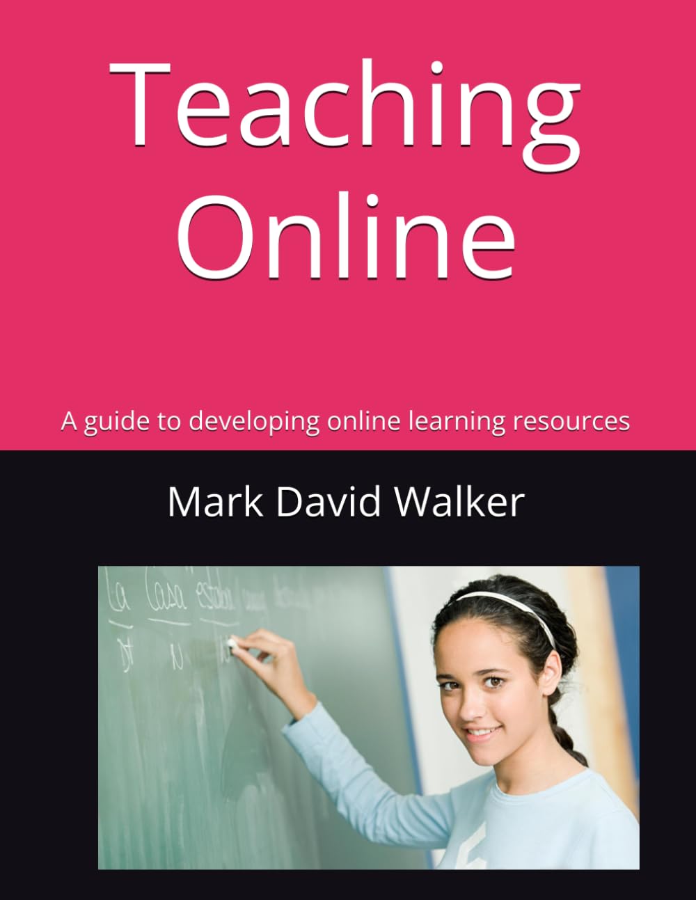 Teaching Online: A guide to developing online learning resources