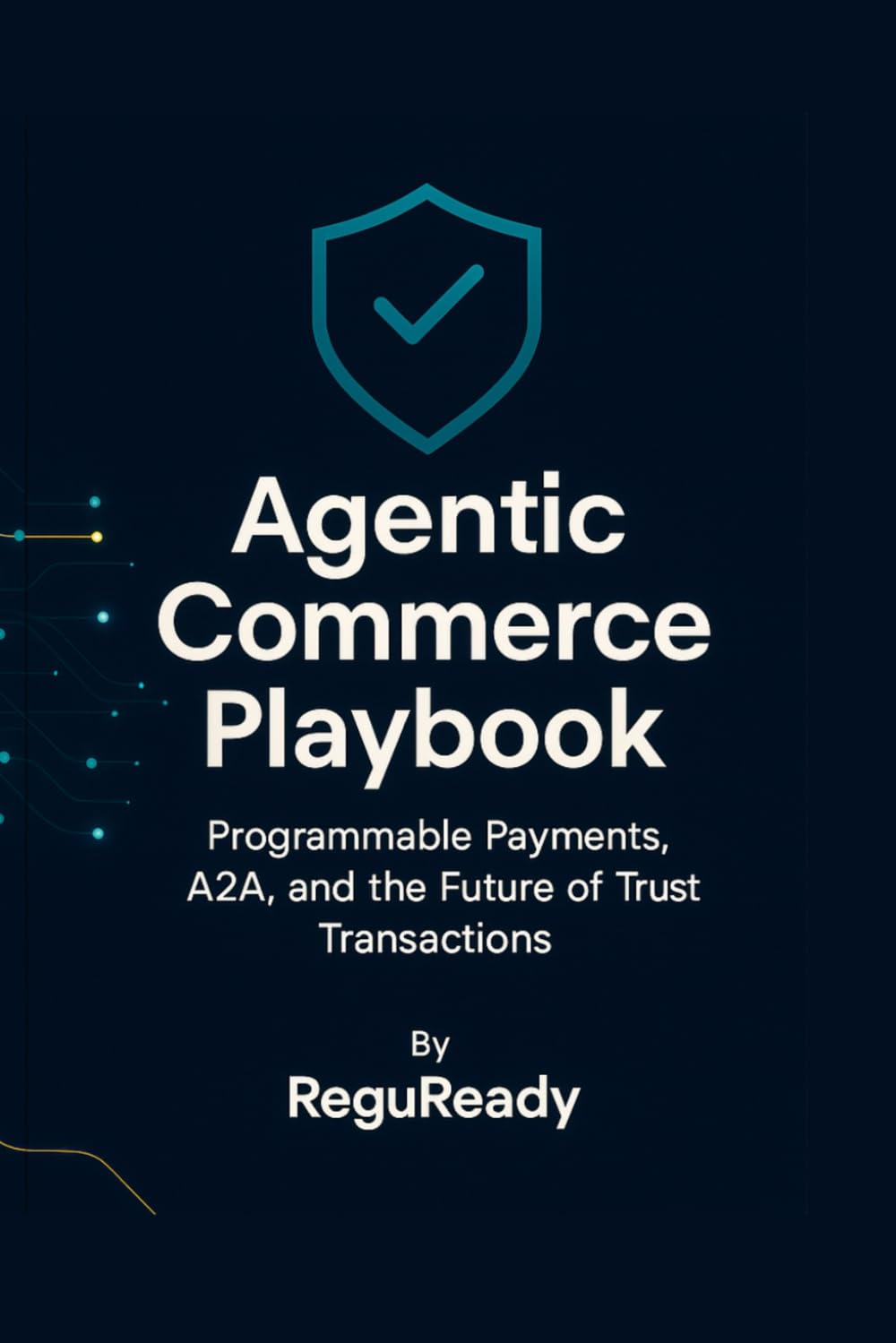 Agentic Commerce Playbook: Programmable Payments, A2A, and the Future of Trusted Transactions: Mandates • Multi-Channel Consistency • A2A Settlements • Governance • Procurement • Risk • Compliance