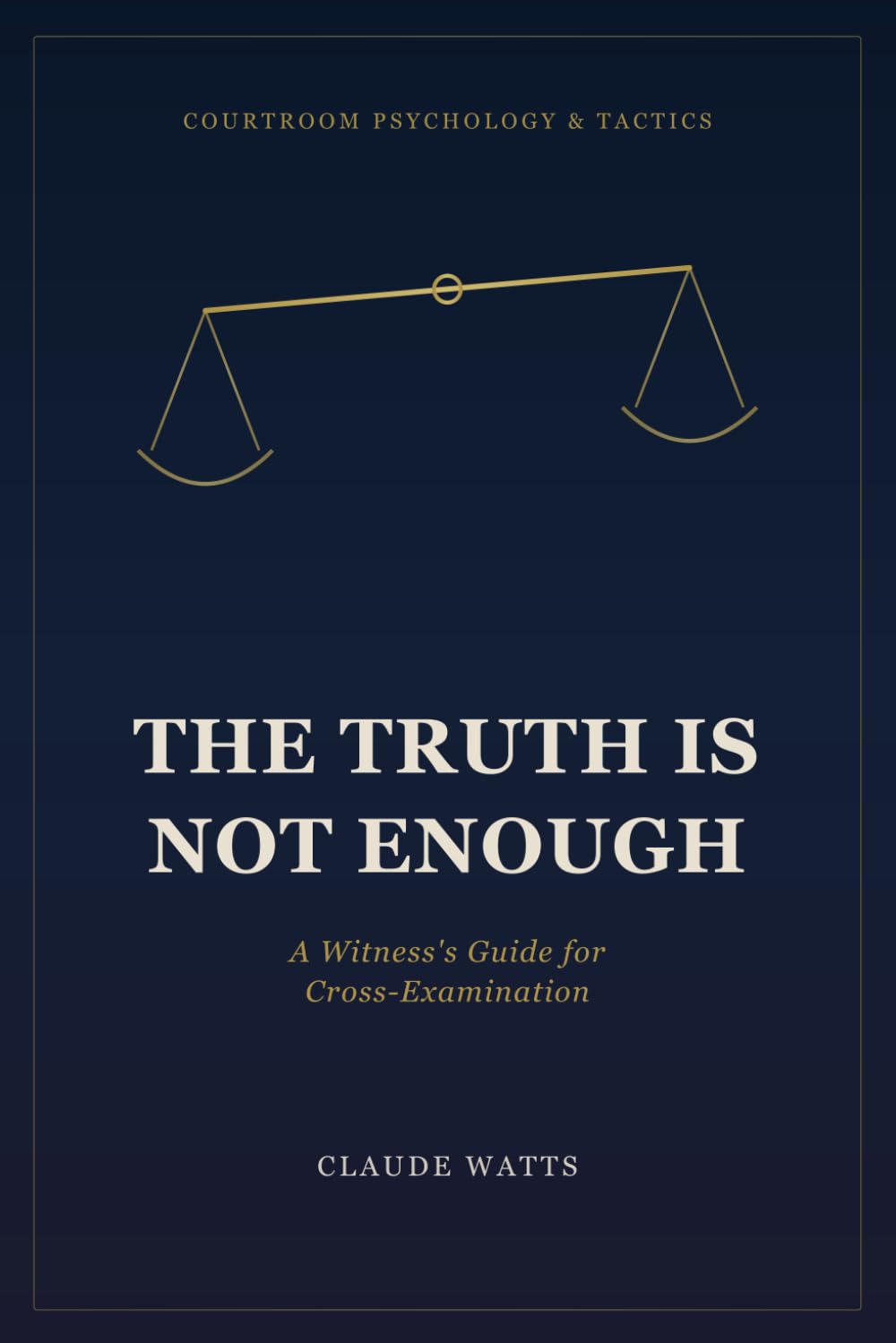 The Truth is Not Enough: A Witness's Guide for Cross-Examination