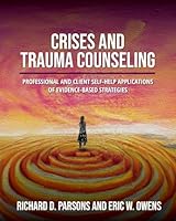 Crises and Trauma Counseling: Professional and Client Self-Help Applications of Evidence-Based Strategies B0G21GZCMQ Book Cover