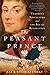 The Peasant Prince: Thaddeus Kosciuszko and the Age of Revolution