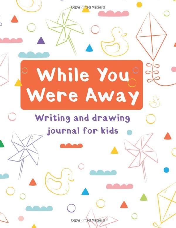 While You Were Away Writing And Drawing Journal For Kids: Handwriting and Sketchbook Birthday Gifts For Children Deployment Book Journal For Kids