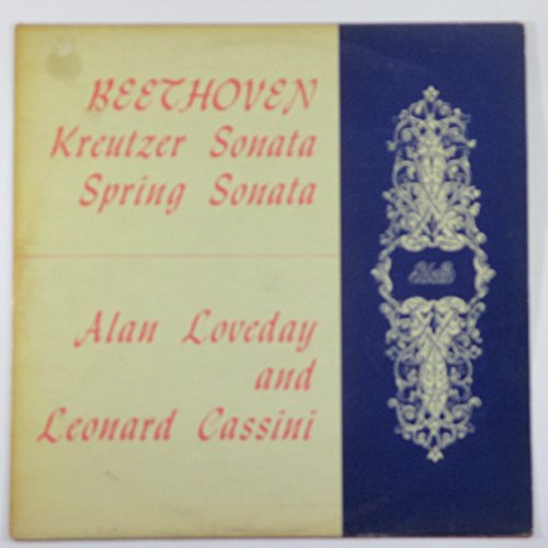 Beethoven: Kreutzer Sonata / Spring Sonata / Alan Loveday and Leonard Cassini