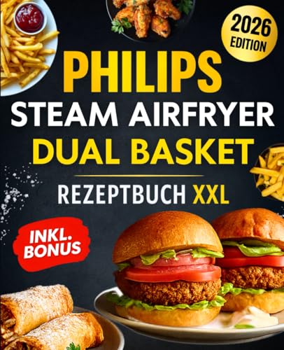 Philips Steam Airfryer Dual Basket Rezeptbuch XXL für Berufstätige & Familien: Einfache und leckere Rezepte für die Philips 5000 Series mit Dampffunktion – Mit Tipps, Tricks und Farbfotos Philips Steam Airfryer Dual Basket Rezeptbuch XXL für Berufstätige & Familien: Einfache und leckere Rezepte für die Philips 5000 Series mit Dampffunktion – Mit Tipps, Tricks und Farbfotos
