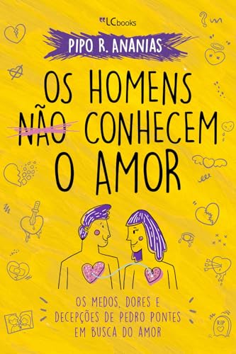 Os homens não conhecem o amor: os medos, dores e decepções de Pedro Pontes em busca do amor