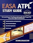 EASA ATPL Study Guide 2026-2027: The Essential Resource: From Theory to Mastery of the Airline Transport Pilot License with In-Depth Practical Questions