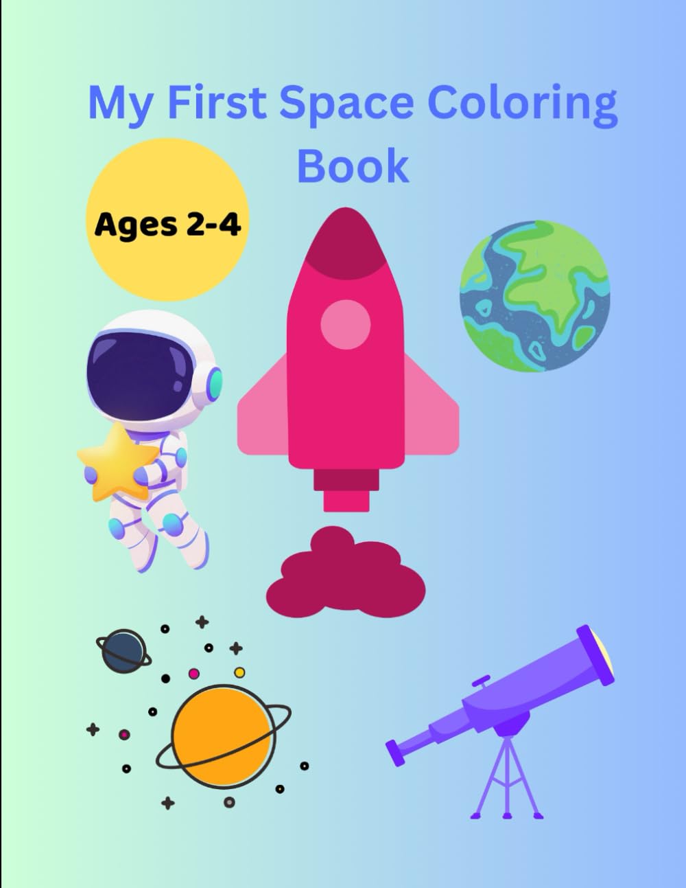 My First Space Coloring Book: Simple & Fun Coloring Pages for Toddlers Ages 2-4 (My First Big & Simple Coloring Books For Toddlers)