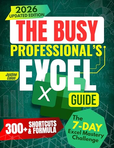 The Busy Professional’s Excel Guide: he Complete All-in-One...