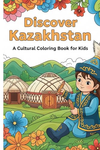 Discover Kazakhstan: A Cultural Coloring Book for Kids (World Heritage