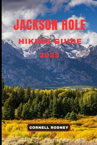 JACKSON HOLE HIKING GUIDE 2025 (Pathfinder Travel And Adventure Guides)
