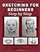 Sketching for Beginners: Drawing Basics with Sophia Williams Learn Pencil Sketching and Drawing Step-by-Step to Expand Your Creativity Book 2