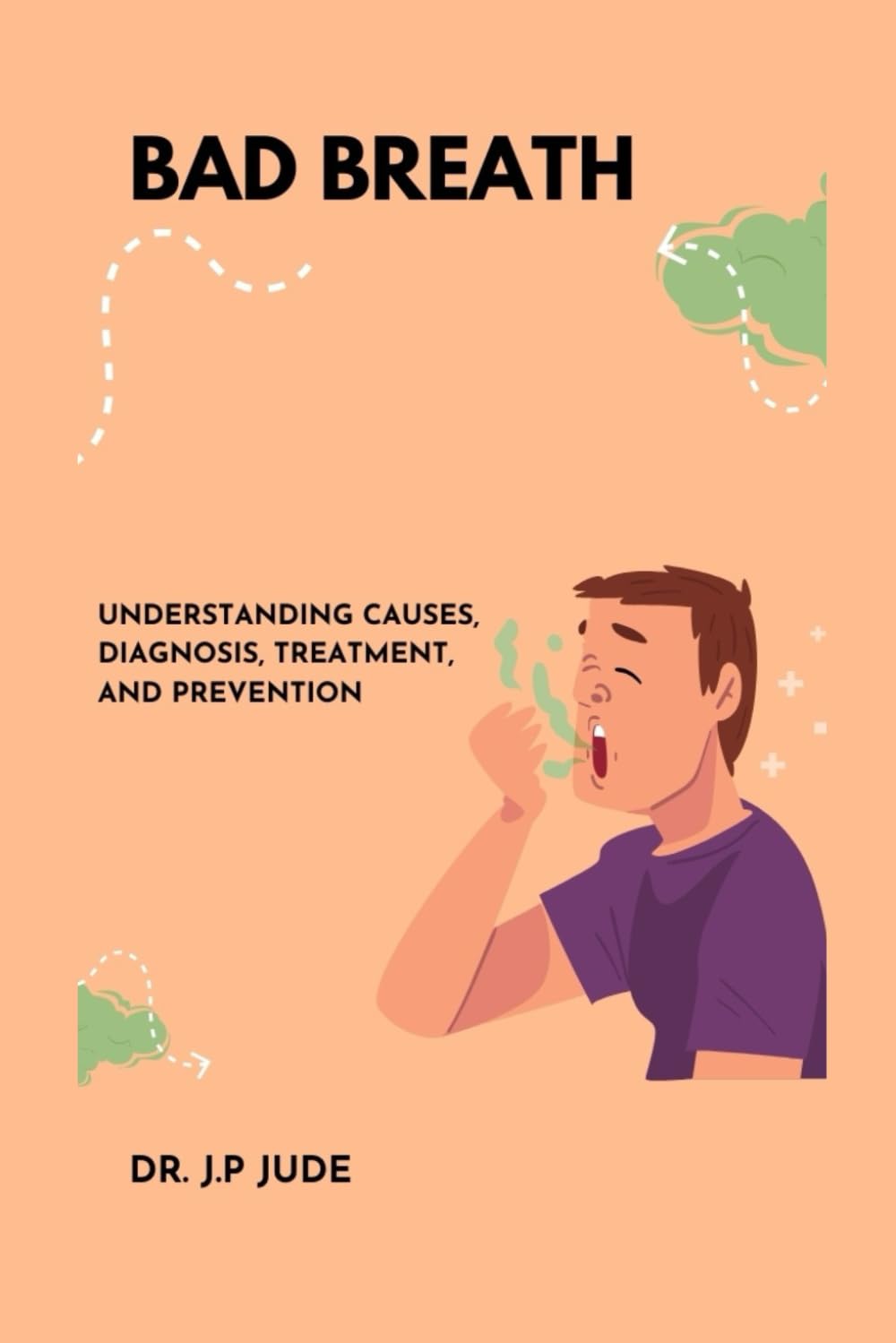 BAD BREATH: UNDERSTANDING CAUSES, DIAGNOSIS, TREATMENT, AND PREVENTION