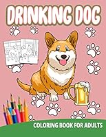 Drinking Dog Coloring Book For Adults: Beer Drinker Men Women Humerous Funny Unique Friends Cocktail Party Dad 1676822976 Book Cover