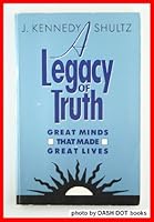 Legacy of Truth: Great Minds That Made Great Lives 0875166229 Book Cover
