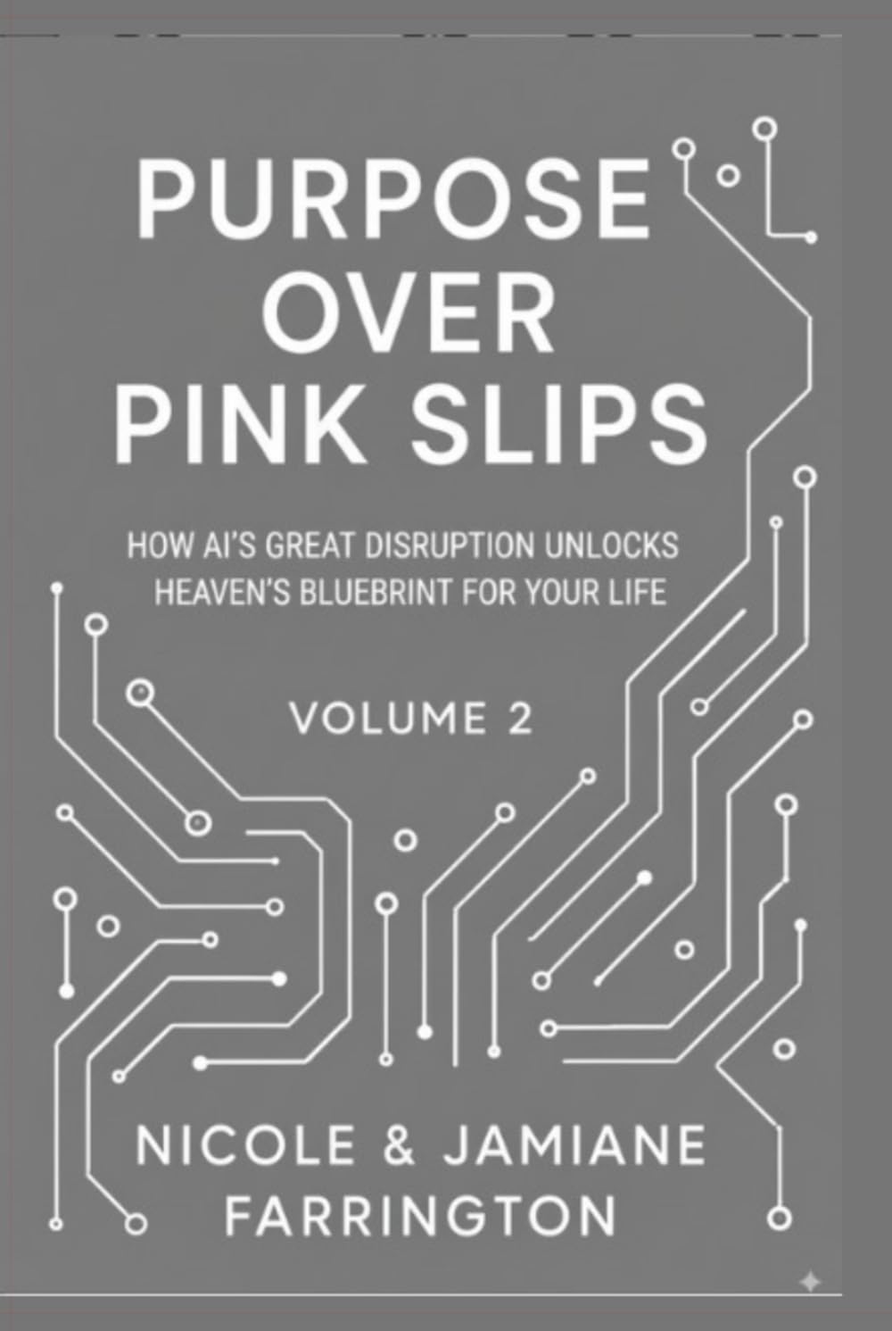 Purpose Over Pink Slips: How AI’s Great Disruption Unlocks Heaven’s Blueprint for Your Life (Kingdom Signals)