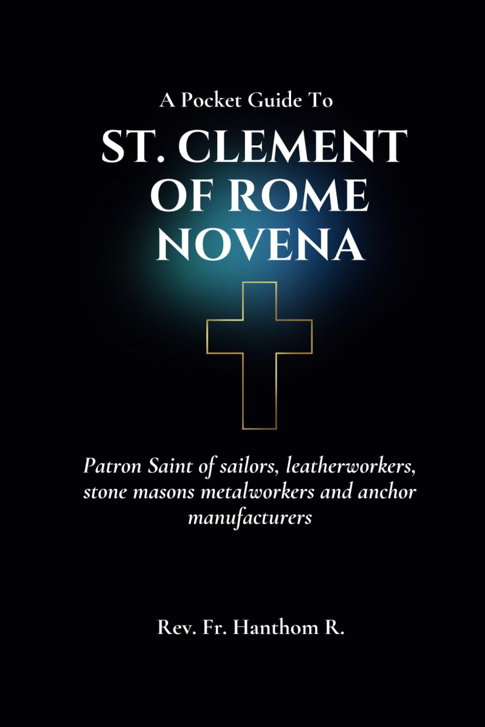 St. Clement of Rome Novena: Patron Saint of sailors, leatherworkers, stone masons metalworkers and anchor manufacturers
