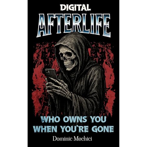 Digital Afterlife: Who Owns You When You’re Gone Audiobook By Dominic Mechici cover art