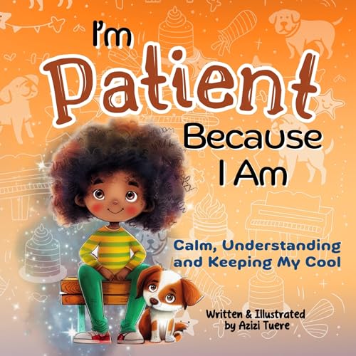 I'm Patient Because I Am: Calm, Understanding and Keeping My