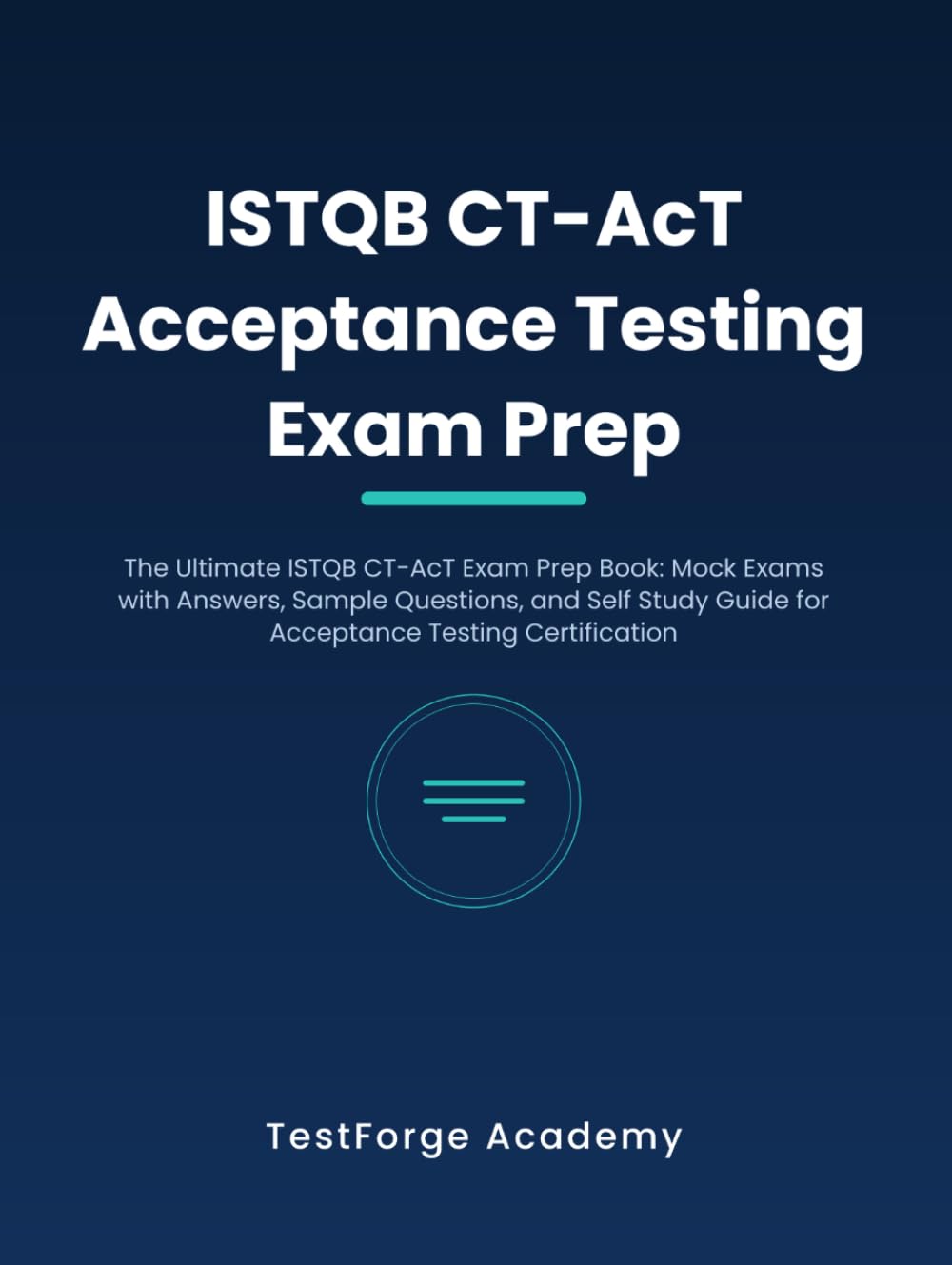 ISTQB CT-AcT Acceptance Testing Exam Prep: The Ultimate ISTQB CT-AcT Exam Prep Book: Mock Exams with Answers, Sample Questions, and Self Study Guide for Acceptance Testing Certification