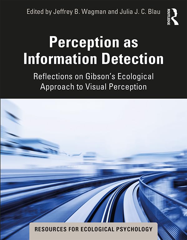 Perception as Information Detection: Reflections on Gibson’s Ecological Approach to Visual Perception (Resources for Ecological Psychology Series)
